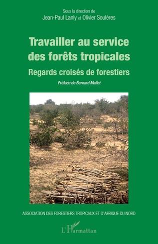 Travailler au service des forêts tropicales : regards croisés de forestiers